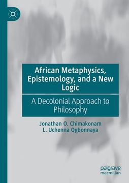 portada African Metaphysics, Epistemology and a New Logic: A Decolonial Approach to Philosophy (en Inglés)