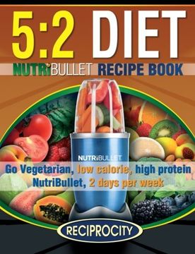 portada The 5:2 Diet NutriBullet Recipe Book: 200 Low Calorie High Protein 5:2 Diet Smoothie Recipes