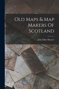 portada Old Maps & Map Makers Of Scotland (en Inglés)