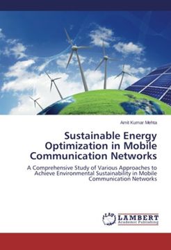 portada Sustainable Energy Optimization in Mobile Communication Networks: A Comprehensive Study of Various Approaches to Achieve Environmental Sustainability in Mobile Communication Networks