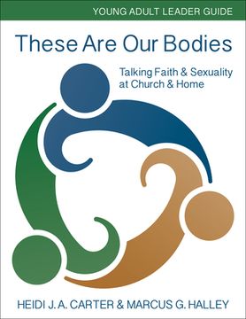 portada These are our Bodies: Young Adult Leader Guide: Talking Faith & Sexuality at Church & Home (en Inglés)