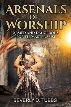 portada Arsenals of Worship: Armed and Dangerous for the Master's Use (en Inglés)