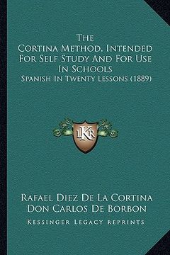 portada the cortina method, intended for self study and for use in schools: spanish in twenty lessons (1889) (en Inglés)