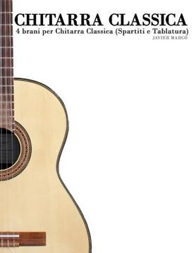 portada Chitarra Classica: 4 Brani Per Chitarra Classica (Spartiti E Tablatura) (en Italiano)