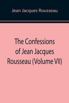 portada The Confessions of Jean Jacques Rousseau (Volume VII) (in English)