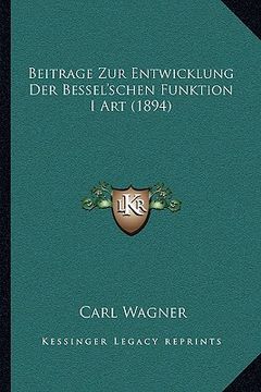 portada Beitrage Zur Entwicklung Der Bessel'schen Funktion I Art (1894) (in German)