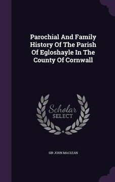 portada Parochial And Family History Of The Parish Of Egloshayle In The County Of Cornwall