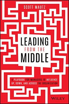 portada Leading From the Middle: A Playbook for Managers to Influence up, Down, and Across the Organization 