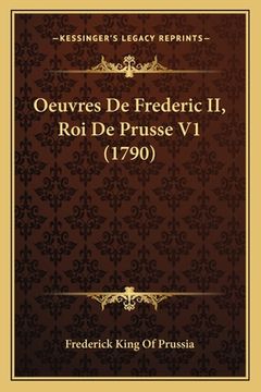 portada Oeuvres De Frederic II, Roi De Prusse V1 (1790) (en Francés)