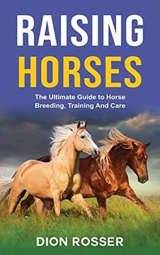portada Raising Horses: The Ultimate Guide to Horse Breeding, Training and Care (en Inglés)
