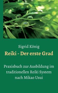 portada Reiki - Der erste Grad: Praxisbuch zur Ausbildung im traditionellen Reiki System nach Mikao Usui (in German)