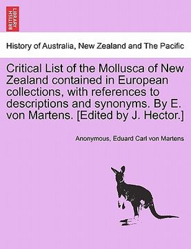 portada critical list of the mollusca of new zealand contained in european collections, with references to descriptions and synonyms. by e. von martens. [edit (en Inglés)
