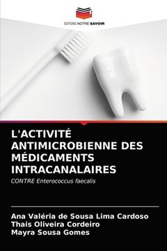 portada L'Activité Antimicrobienne Des Médicaments Intracanalaires (en Francés)