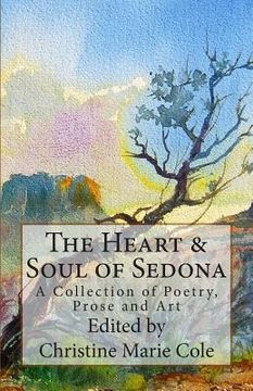 portada The Heart & Soul of Sedona: A Collection of Poetry, Prose, and Art (in English)