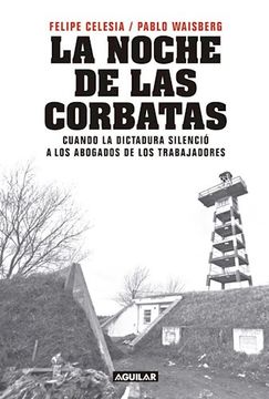 Libro La noche de las corbatas, Pablo Waisberg, Felipe Celesia, ISBN