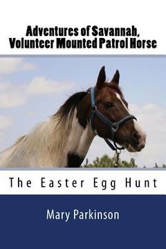 portada Adventures of Savannah, Volunteer Mounted Patrol Horse: The Easter Egg Hunt (en Inglés)