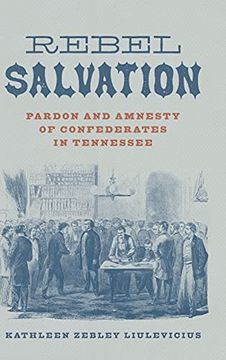 portada Rebel Salvation: Pardon and Amnesty of Confederates in Tennessee (Conflicting Worlds: New Dimensions of the American Civil War) (en Inglés)
