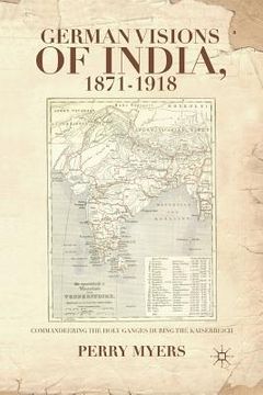 portada German Visions of India, 1871-1918: Commandeering the Holy Ganges During the Kaiserreich (en Inglés)