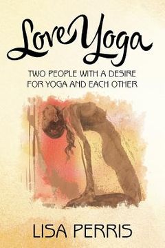 portada Love Yoga: Two people with a desire for yoga and each other (en Inglés)