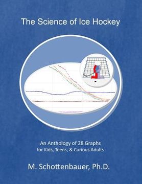 portada The Science of Ice Hockey: An Anthology of 28 Graphs for Kids, Teens, & Curious Adults (en Inglés)
