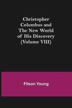 portada Christopher Columbus and the New World of His Discovery (Volume VIII) (in English)