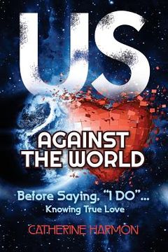 portada Us Against the World, Before Saying, "I Do": Knowing True Love