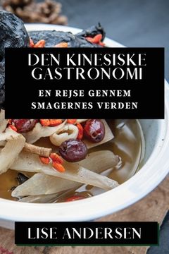 portada Den Kinesiske Gastronomi: En Rejse gennem Smagernes Verden (en Danés)