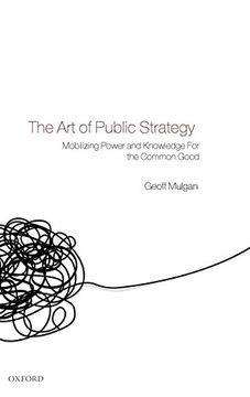 portada The art of Public Strategy: Mobilizing Power and Knowledge for the Common Good (en Inglés)