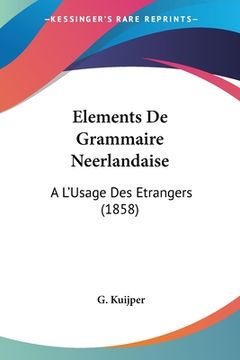 portada Elements De Grammaire Neerlandaise: A L'Usage Des Etrangers (1858) (en Francés)