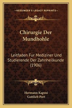 portada Chirurgie Der Mundhohle: Leitfaden Fur Mediziner Und Studierende Der Zahnheilkunde (1906) (in German)