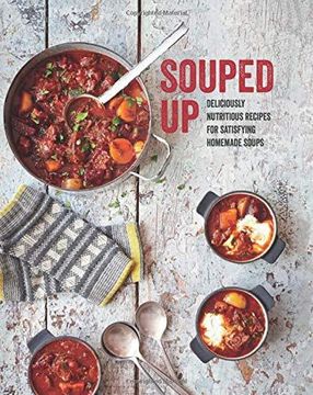 portada Souped up: Deliciously Nutritious Recipes for Satisfying Homemade Soups (en Inglés)
