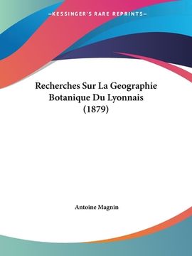 portada Recherches Sur La Geographie Botanique Du Lyonnais (1879) (en Francés)
