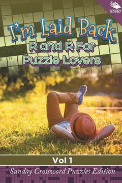 portada I'm Laid Back: R and R For Puzzle Lovers Vol 1: Sunday Crossword Puzzles Edition (en Inglés)