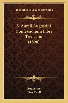 portada S. Aureli Augustini Confessionum Libri Tredecim (1898) (en Latin)