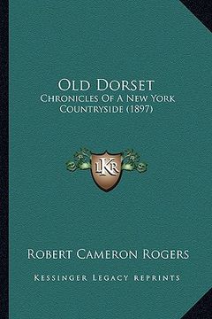 portada old dorset: chronicles of a new york countryside (1897) (en Inglés)