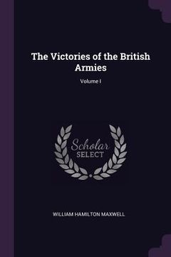 portada The Victories of the British Armies; Volume I (en Inglés)