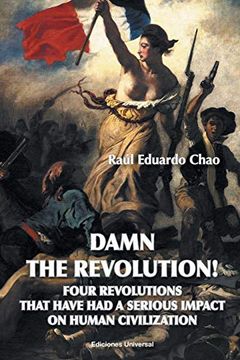 portada Damn the Revolution! Four Revolutions That Have had a Serious Impact on Human Civilization
