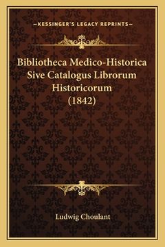 portada Bibliotheca Medico-Historica Sive Catalogus Librorum Historicorum (1842) (in Latin)