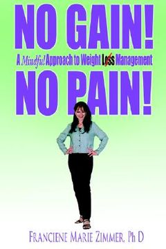portada no gain! no pain!: a mindful approach to weight loss management (en Inglés)