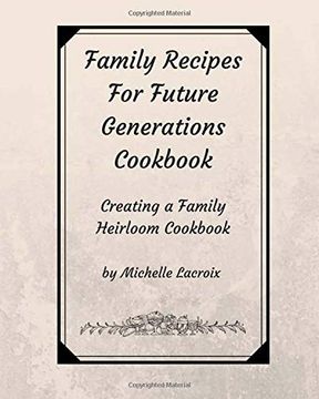 portada Family Recipes for Future Generations Cookbook: Creating a Family Heirloom Cookbook (en Inglés)