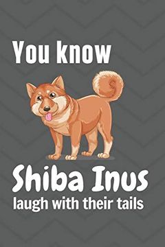 portada You Know Shiba Inus Laugh With Their Tails: For Shiba inu dog Fans (en Inglés)