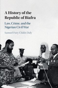 portada A History of the Republic of Biafra: Law, Crime, and the Nigerian Civil war (in English)