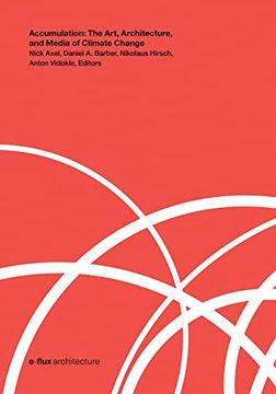 portada Accumulation: The Art, Architecture, and Media of Climate Change (E-Flux Architecture) (en Inglés)