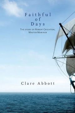portada Faithful Of Days: The story of Robert Crighton, Master Mariner (en Inglés)