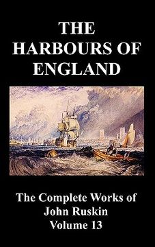 portada the harbours of england (the complete works of john ruskin - volume 13) (in English)