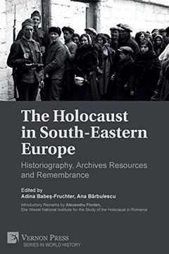 portada The Holocaust in South-Eastern Europe: Historiography, Archives Resources and Remembrance (World History) (in English)