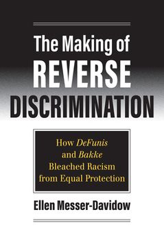 portada The Making of Reverse Discrimination: How Defunis and Bakke Bleached Racism from Equal Protection (en Inglés)