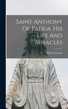 portada Saint Anthony Of Padua, His Life And Miracles (en Inglés)