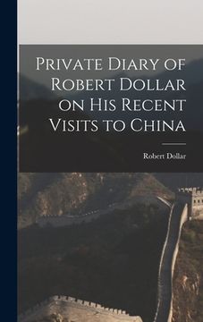portada Private Diary of Robert Dollar on His Recent Visits to China (en Inglés)