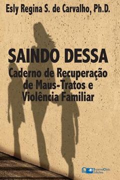 portada Saindo Dessa: Caderno de Recuperação de Maus-Tratos e a Violência Familiar (in Portuguese)